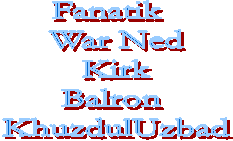 Fanatik  
War Ned
Kirk
Balron 
KhuzdulUzbad